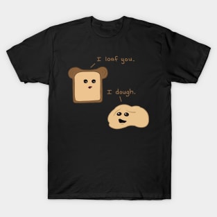 I Loaf You T-Shirt